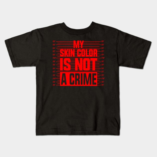 my skin color is not a crime Kids T-Shirt by CARLOTTA_SBD